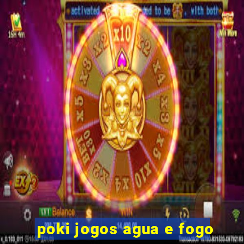 poki jogos agua e fogo